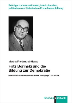 Friedenthal-Haase, Martha. Fritz Borinski und die Bildung zur Demokratie - Geschichte eines Lebens zwischen Pädagogik und Politik. Klinkhardt, Julius, 2023.