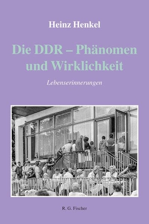 Henkel, Heinz. Die DDR - Phänomen und Wirklichkeit - Lebenserinnerungen. R.G.Fischer Verlag GmbH, 2026.