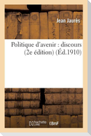 Politique d'Avenir: Discours de Jean Jaurès Prononcé Le 18 Novembre 1909 À La Chambre