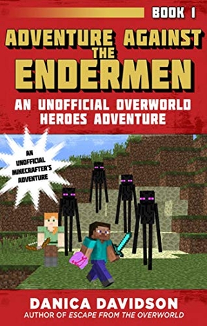 Davidson, Danica. Adventure Against the Endermen - An Unofficial Overworld Heroes Adventure, Book One. Sky Pony, 2017.