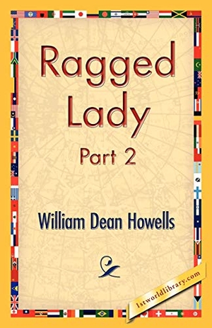 Howells, William Dean. Ragged Lady, Part 2. 1st World Library - Literary Society, 2006.