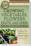 The Complete Guide to Growing Vegetables, Flowers, Fruits, and Herbs from Containers