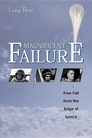 Ryan, Craig. Magnificent Failure: Free Fall from t