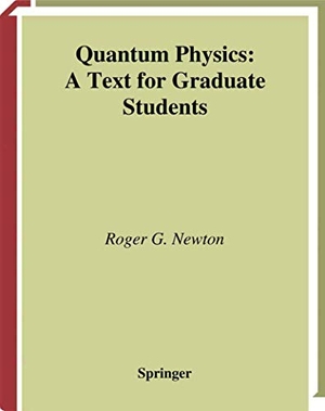 Newton, Roger G.. Quantum Physics - A Text for Graduate Students. Springer New York, 2011.