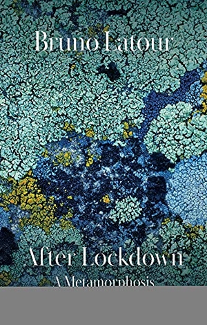 Latour, Bruno. After Lockdown - A Metamorphosis. John Wiley and Sons Ltd, 2021.