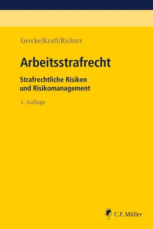 Gercke, Björn / Kraft, Oliver et al. Arbeitsstrafrecht - Strafrechtliche Risiken und Risikomanagement. Müller C.F., 2021.