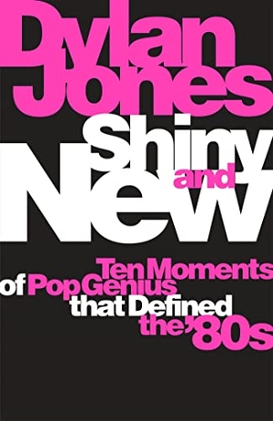Jones, Dylan. Shiny and New - Ten Moments of Pop Genius that Defined the '80s. Orion Publishing Co, 2021.