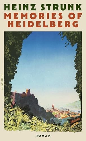 Strunk, Heinz. Memories of Heidelberg - Roman. Rowohlt Verlag GmbH, 2026.