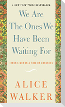 We Are The Ones We Have Been Waiting For