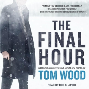 Wood, Tom. The Final Hour Lib/E. Tantor, 2017.