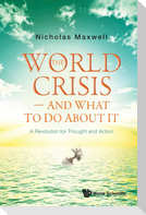 The World Crisis - And What to Do About It