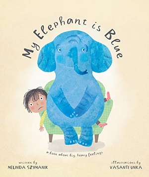 Szymanik, Melinda. My Elephant Is Blue - A Book about Big, Heavy Feelings. Penguin Random House New Zealand Limited, 2021.