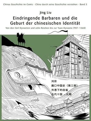 Liu, Jing. Chinas Geschichte im Comic (Band 3) Barbareninvasionen und die Geburtsstunde der chinesischen Identität - Von den fünf Dynastien und zehn Königreichen bis zur Yuan-Dynastie (907 - 1368). Chinabooks E. Wolf, 2019.