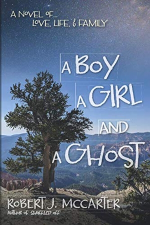 McCarter, Robert J.. A Boy, a Girl, and a Ghost: A Novel of... Love, Life, & Family. Touchladybirdlucky Studios, 2019.