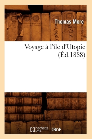 More T. Voyage à l'île d'Utopie (Éd.1888). Hachette Livre, 2018.