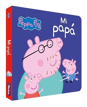 Hasbro / Eone. Peppa Pig. Mi papá. Ediciones Beascoa, 2017.