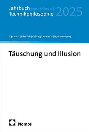 Alpsancar, Suzana / Alexander Friedrich et al (Hrsg.). Täuschung und Illusion - Jahrbuch Technikphilosophie 2025. Nomos Verlags GmbH, 2026.