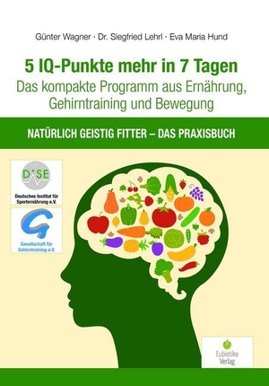 Wagner, Günter / Lehrl, Siegfried et al. 5 IQ-Punkte mehr in 7 Tagen - Das kompakte Programm aus Ernährung, Gehirntraining und Bewegung - Natürlich geistig fitter - Das Praxisbuch. Eubiotika M.O. Verlag e.K, 2020.