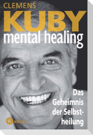Mental Healing - Das Geheimnis der Selbstheilung