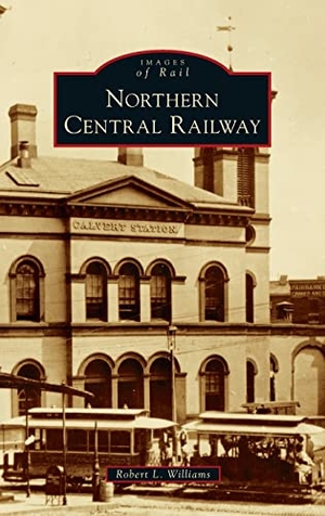 Williams, Robert L. Northern Central Railway. Arcadia Publishing (SC), 2021.