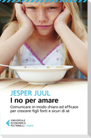 I no per amare. Comunicare in modo chiaro ed efficace per crescere figli forti e sicuri di sé