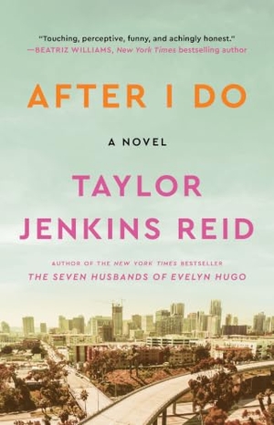Reid, Taylor Jenkins. After I Do. Atria Books, 2014.