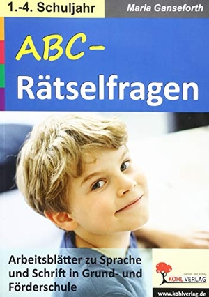 Ganseforth, Maria. ABC-Rätselfragen - Arbeitsblätter zu Sprache und Schrift in Grund- und Förderschule. Kohl Verlag, 2019.