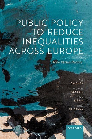 Cairney, Paul / Keating, Michael et al. Public Policy to Reduce Inequalities Across Europe - Hope Versus Reality. Oxford University Press, 2022.