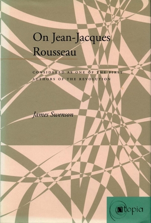 Swenson, James. On Jean-Jacques Rousseau - Considered as One of the First Authors of the Revolution. Stanford University Press, 2000.