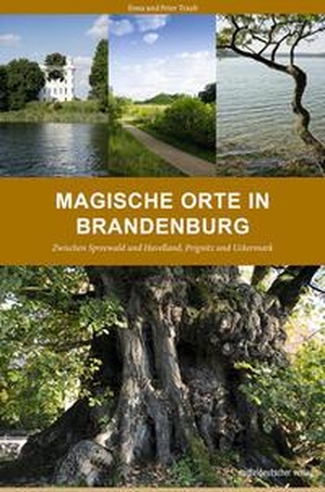 Traub, Ilona / Peter Traub. Magische Orte in Brandenburg - Zwischen Spreewald und Havelland, Prignitz und Uckermark. Mitteldeutscher Verlag, 2022.