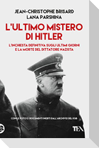 L' ultimo mistero di Hitler. L'inchiesta definitiva sugli ultimi giorni e la morte del dittatore nazista