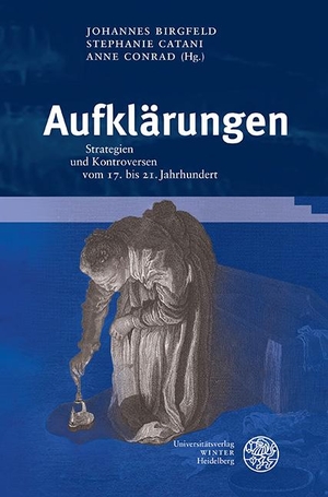 Birgfeld, Johannes / Stephanie Catani et al (Hrsg.). Aufklärungen - Strategien und Kontroversen vom 17. bis 21. Jahrhundert. Universitätsverlag Winter, 2022.