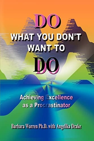 Warren, Barbara. Do What You Don't Want to Do - Achieving Excellence as a Procrastinator. 1st Book Library, 2003.