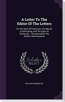 A Letter To The Editor Of The Letters: On The Spirit Of Patriotism, The Idea Of A Patriot-king, And The State Of Parties, &c.: Occasioned By The Edito