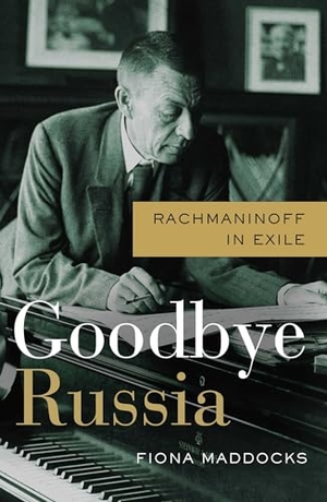Maddocks, Fiona. Goodbye Russia - Rachmaninoff in Exile. Pegasus Books, 2024.