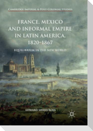 France, Mexico and Informal Empire in Latin America, 1820-1867