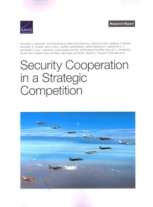 Mazarr, Michael J / Morris, Lyle J et al. Security Cooperation in a Strategic Competition. RAND Corporation, 2022.