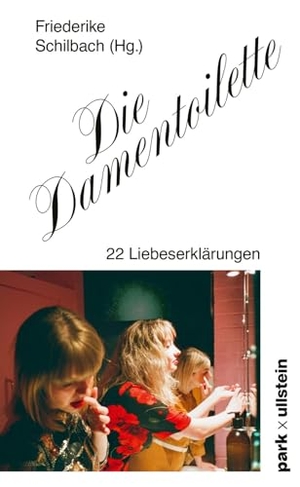 Arnim, Gabriele von / Sørensen, Marlene et al. Die Damentoilette - 20 Liebeserklärungen  | 'Geschnatter auf der Damentoilette für immer.' SOPHIE PASSMANN . park x ullstein, 2026.