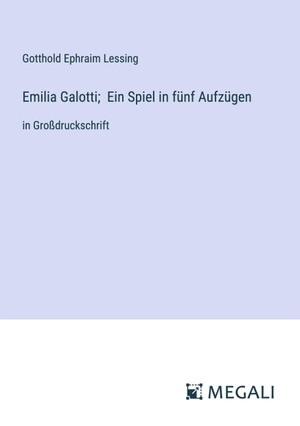 Lessing, Gotthold Ephraim. Emilia Galotti;  Ein Spiel in fünf Aufzügen - in Großdruckschrift. Megali Verlag, 2024.