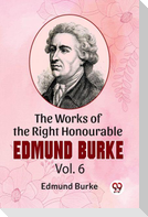 The Works Of The Right Honourable Edmund Burke Vol.6