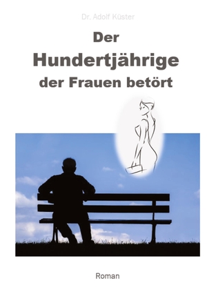 Küster, Adolf. Der Hundertjährige, der Frauen betört. tredition, 2022.