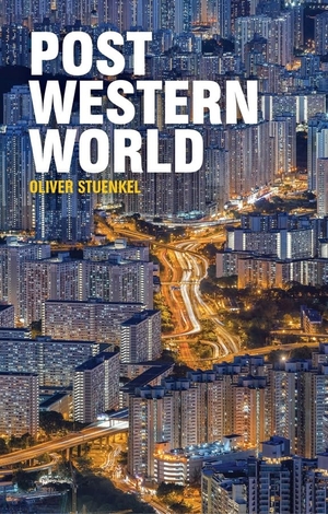 Stuenkel, Oliver. Post-Western World - How Emerging Powers Are Remaking Global Order. Polity Press, 2016.