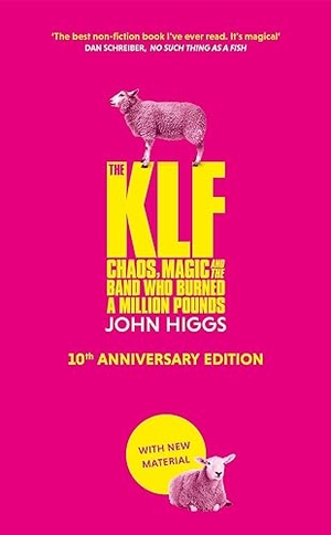 Higgs, John. The KLF - Chaos, Magic and the Band who Burned a Million Pounds. Orion Publishing Co, 2023.