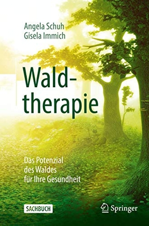 Schuh, Angela / Gisela Immich. Waldtherapie - das Potential des Waldes für Ihre Gesundheit. Springer-Verlag GmbH, 2019.