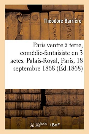 Barrière, Théodore. Paris ventre à terre, comédie-fantaisiste en 3 actes. Palais-Royal, Paris, 18 septembre 1868. Hachette Livre, 2021.