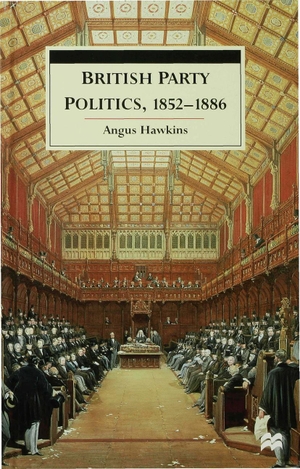 Hawkins, Angus. British Party Politics, 1852-1886. Bloomsbury USA 3pl, 1998.