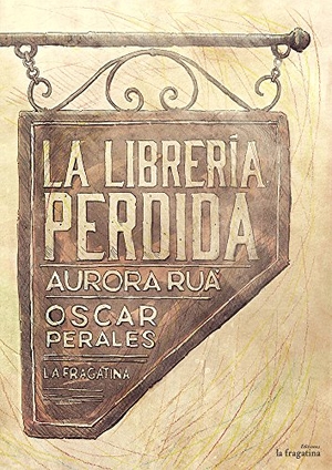 Ruá, Aurora. La librería perdida. Ediciones La Fragatina, 2016.