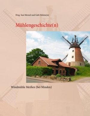 Menzel, Susi / Gabi Hohmeyer (Hrsg.). Mühlengeschichte(n) - der Windmühle Meißen (bei Minden). Books on Demand, 2018.