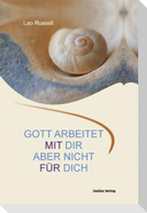 Gott arbeitet mit dir. Aber nicht für dich.