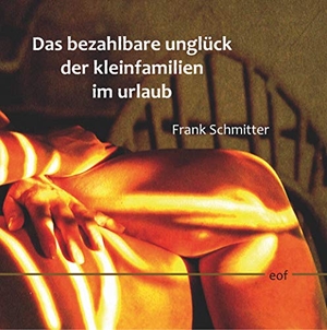 Schmitter, Frank. Das bezahlbare Unglück der Kleinfamilien im Urlaub. Books on Demand, 2019.